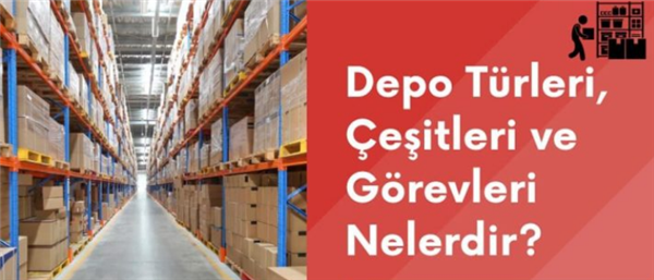 Depo Çeşitleri ve Özellikleri 